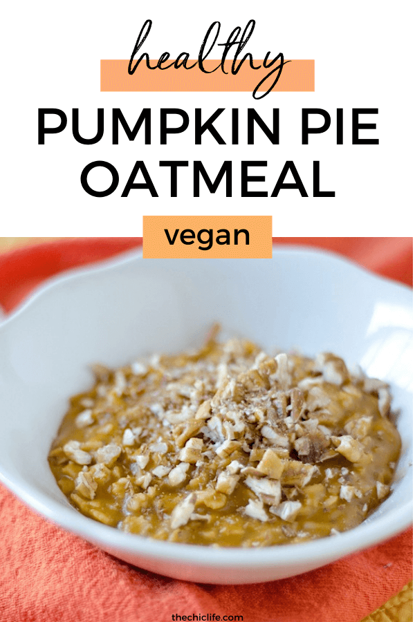Healthy Pumpkin Pie Oatmeal Recipe (Vegan) The Best Easy Fall Breakfast The Chic Life