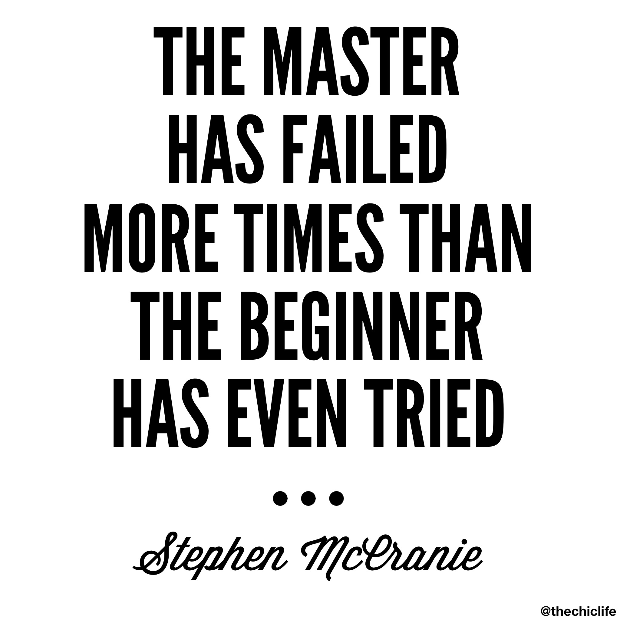 The Master has failed more times than the Beginner has even tried