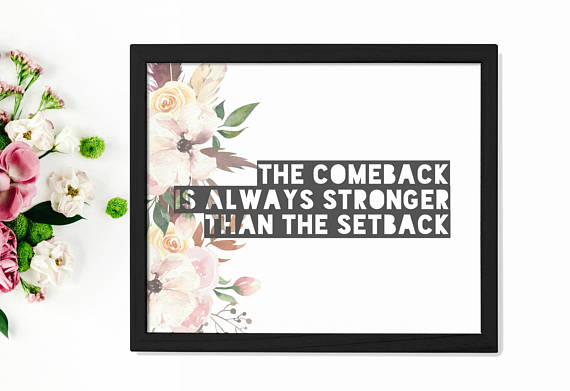 The comeback is always stronger than the setback | 7 Comeback Quotes You Can Wear or Keep Close