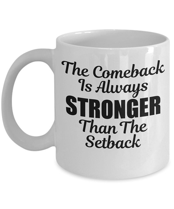 The comeback is always stronger than the setback | 7 Comeback Quotes You Can Wear or Keep Close