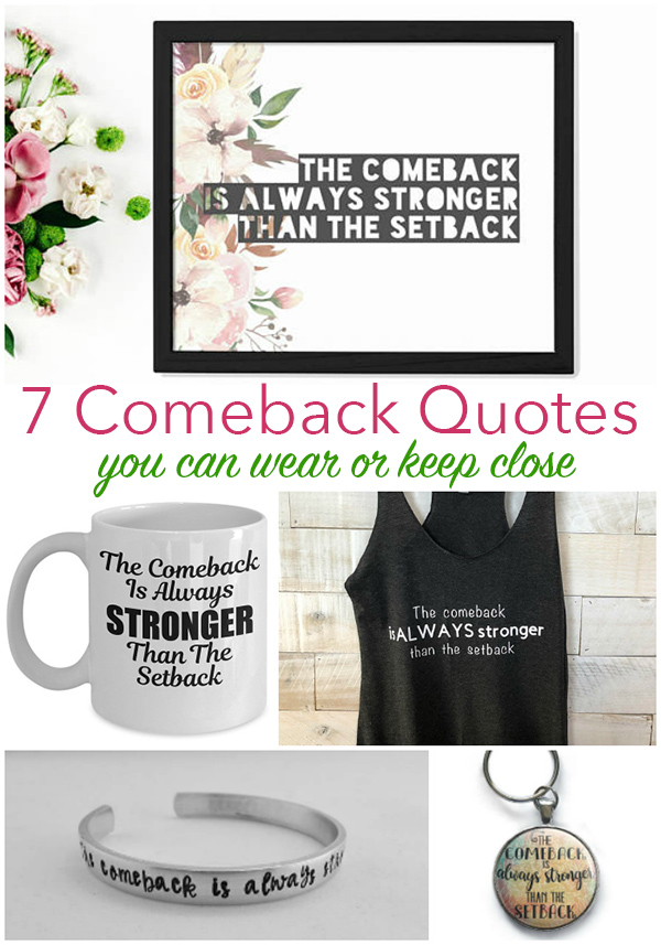 The comeback is always stronger than the setback | 7 Comeback Quotes You Can Wear or Keep Close