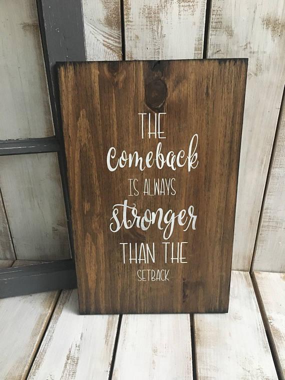 The comeback is always stronger than the setback | 7 Comeback Quotes You Can Wear or Keep Close