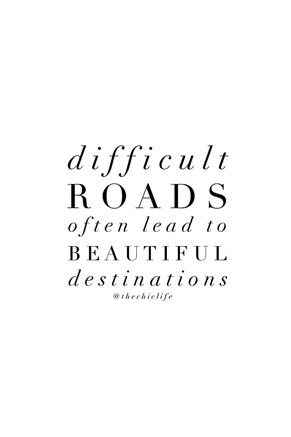 Difficult Roads -> Beautiful Destinations