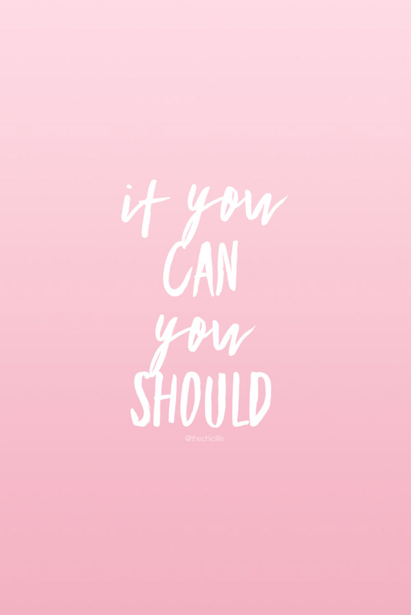 If You Can, You Should | Abundance Mindset - The Chic Life