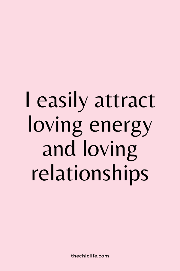 I easily attract loving energy and loving relationships