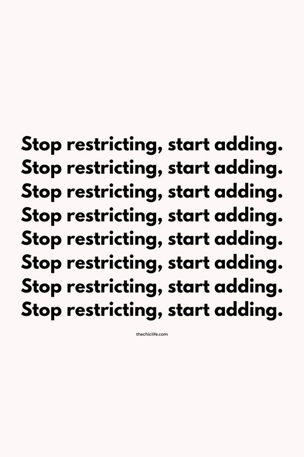 Stop restricting, start adding