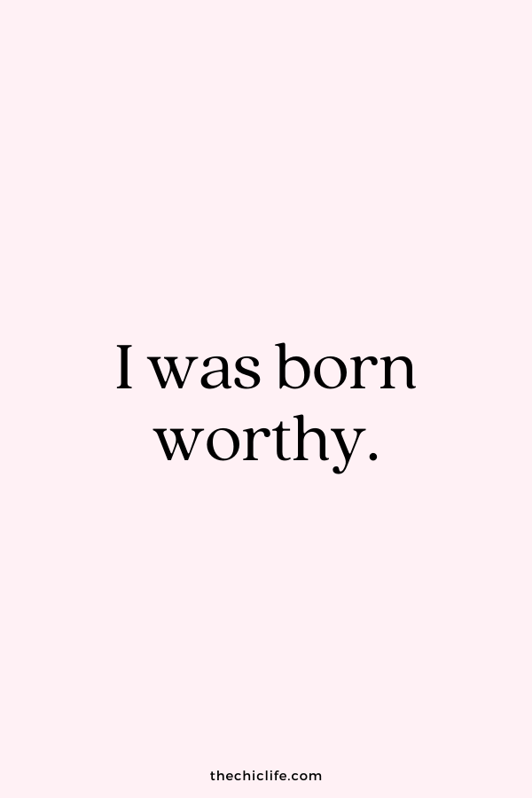 I was born worthy.