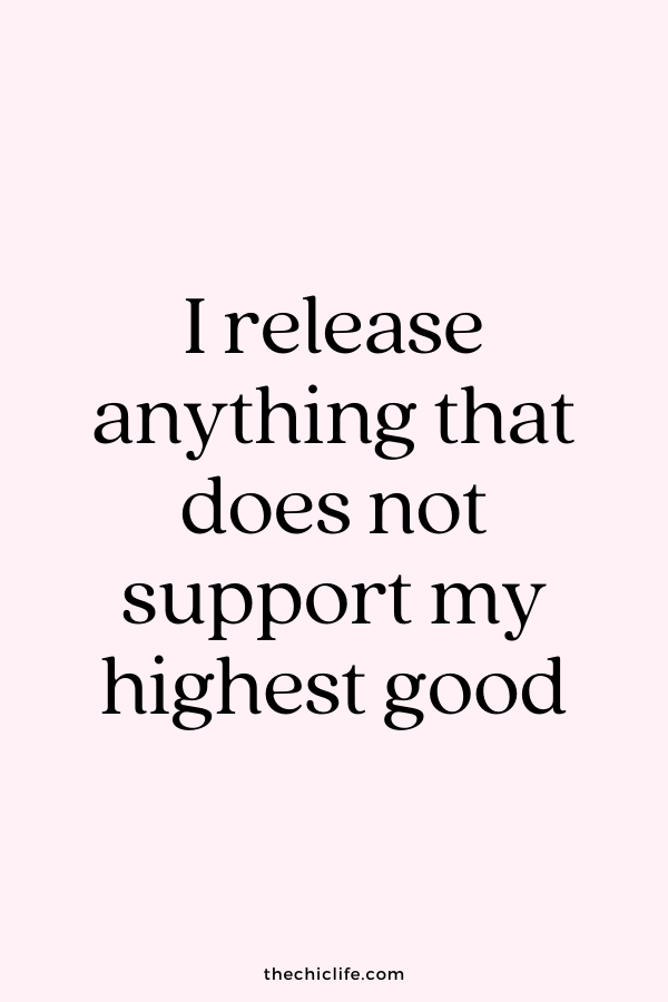 I release anything that does not support my highest good