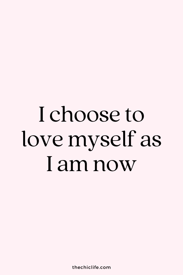 I choose to love myself as I am now