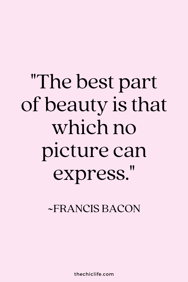 "The best part of beauty is that which no picture can express." ~Francis Bacon