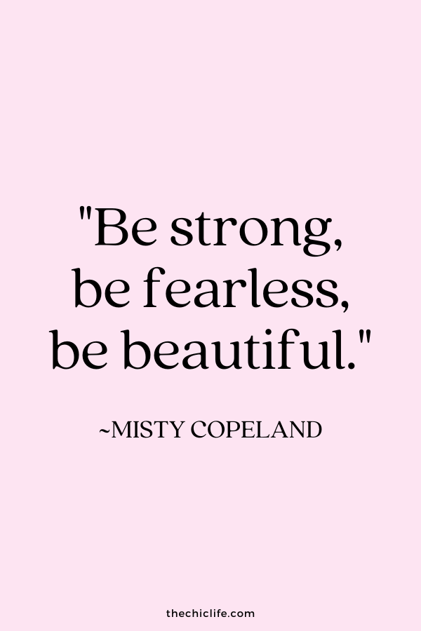 "Be strong, be fearless, be beautiful.” ~ Misty Copeland