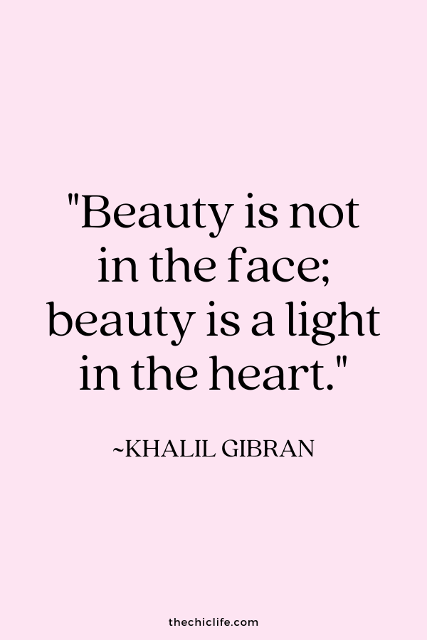 "Beauty is not in the face; beauty is a light in the heart.” ~ Khalil Gibran