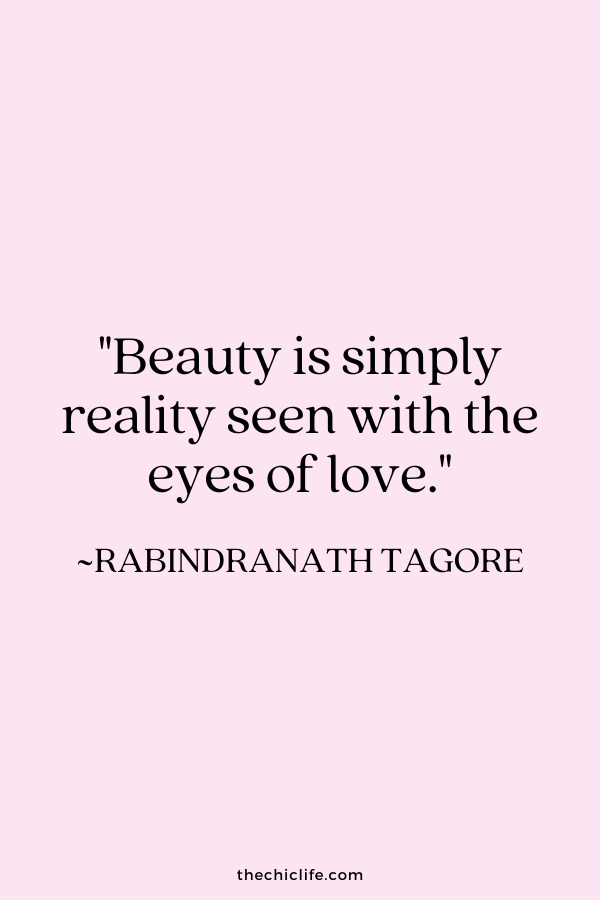 "Beauty is simply reality seen with the eyes of love.” ~ Rabindranath Tagore