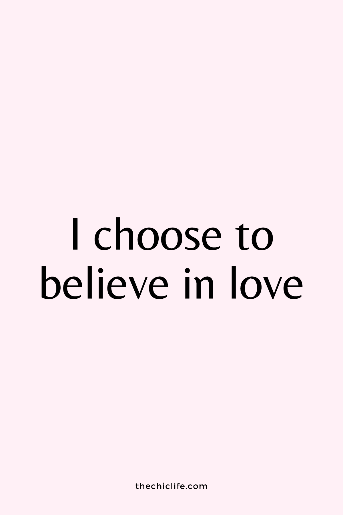 Text reads: I choose to believe in love. Over light pink background.