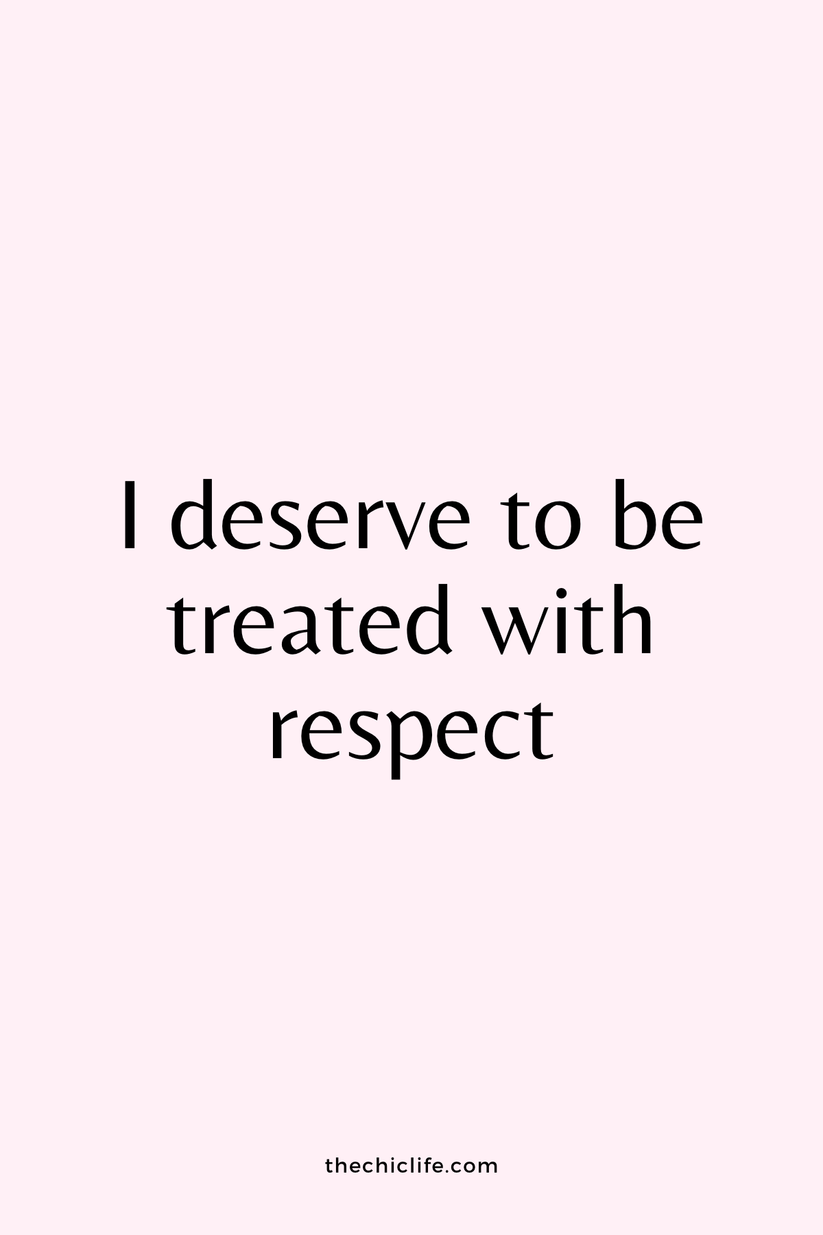 Text reads: I deserve to be treated with respect. Over light pink background.