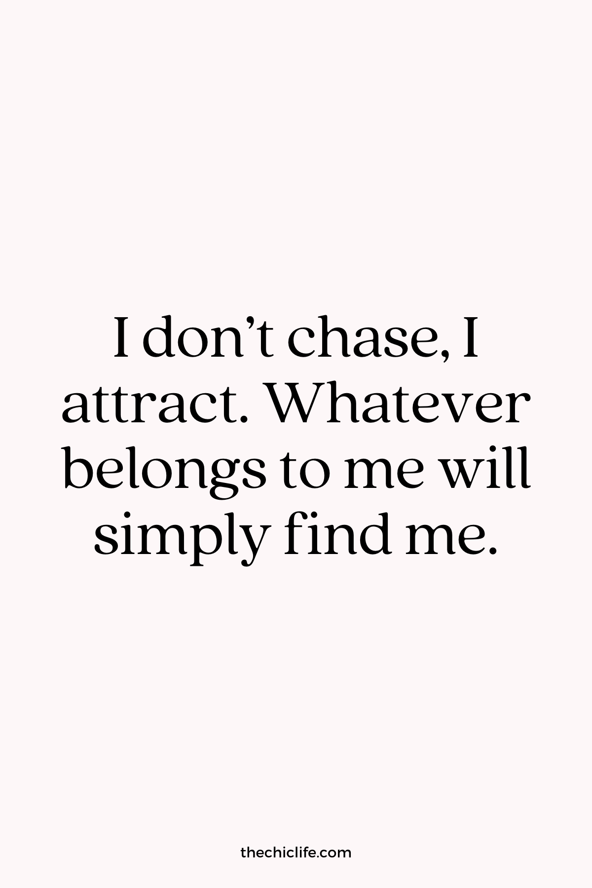 Affirmation Graphic reads: I don't chase, I attract. Whatever belongs to me will simply find me.