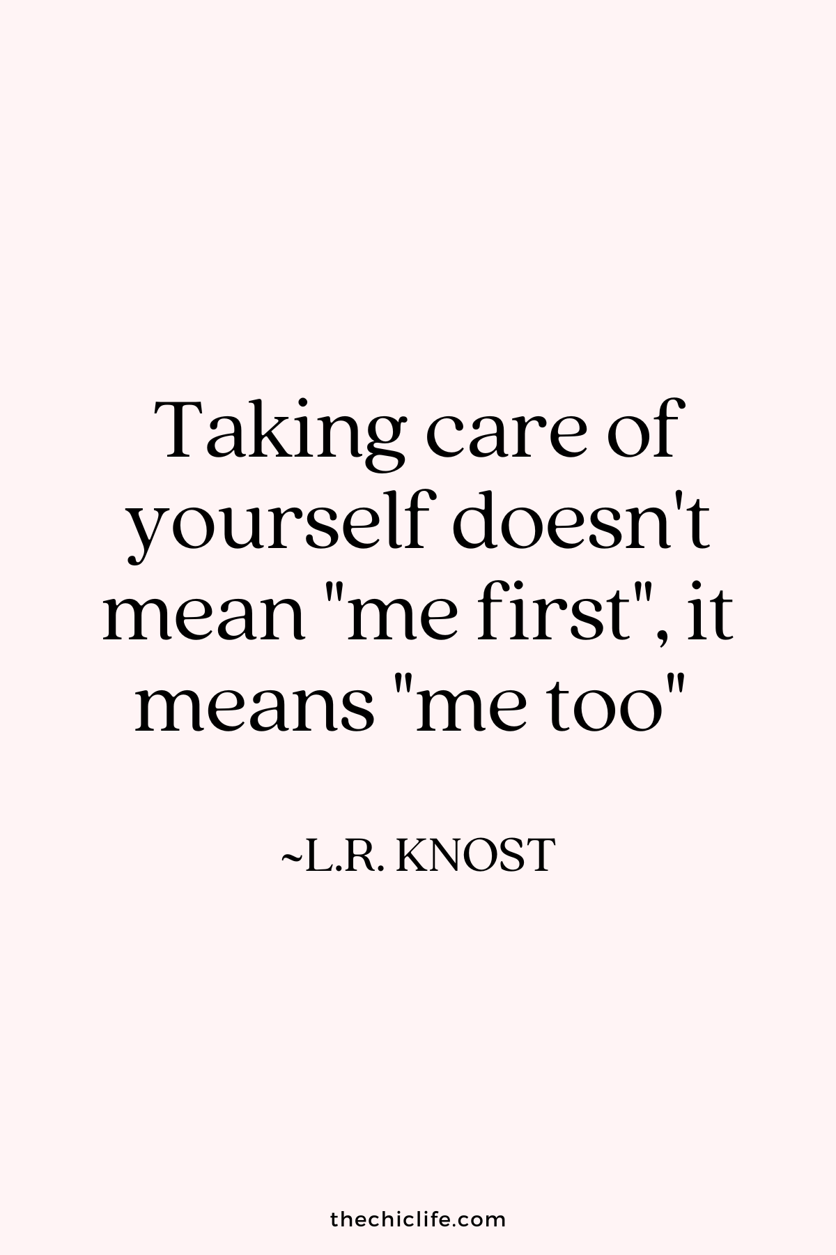 Quote graphic reads: "Taking care of yourself doesn't mean 'me first', it means 'me too'." By L.R. Knost