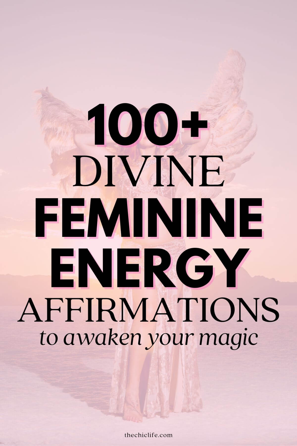 Text says: "100+ Divine Feminine Energy Affirmations to awaken your magic" over a background image of a women what angel wings standing in front of a sun rise.