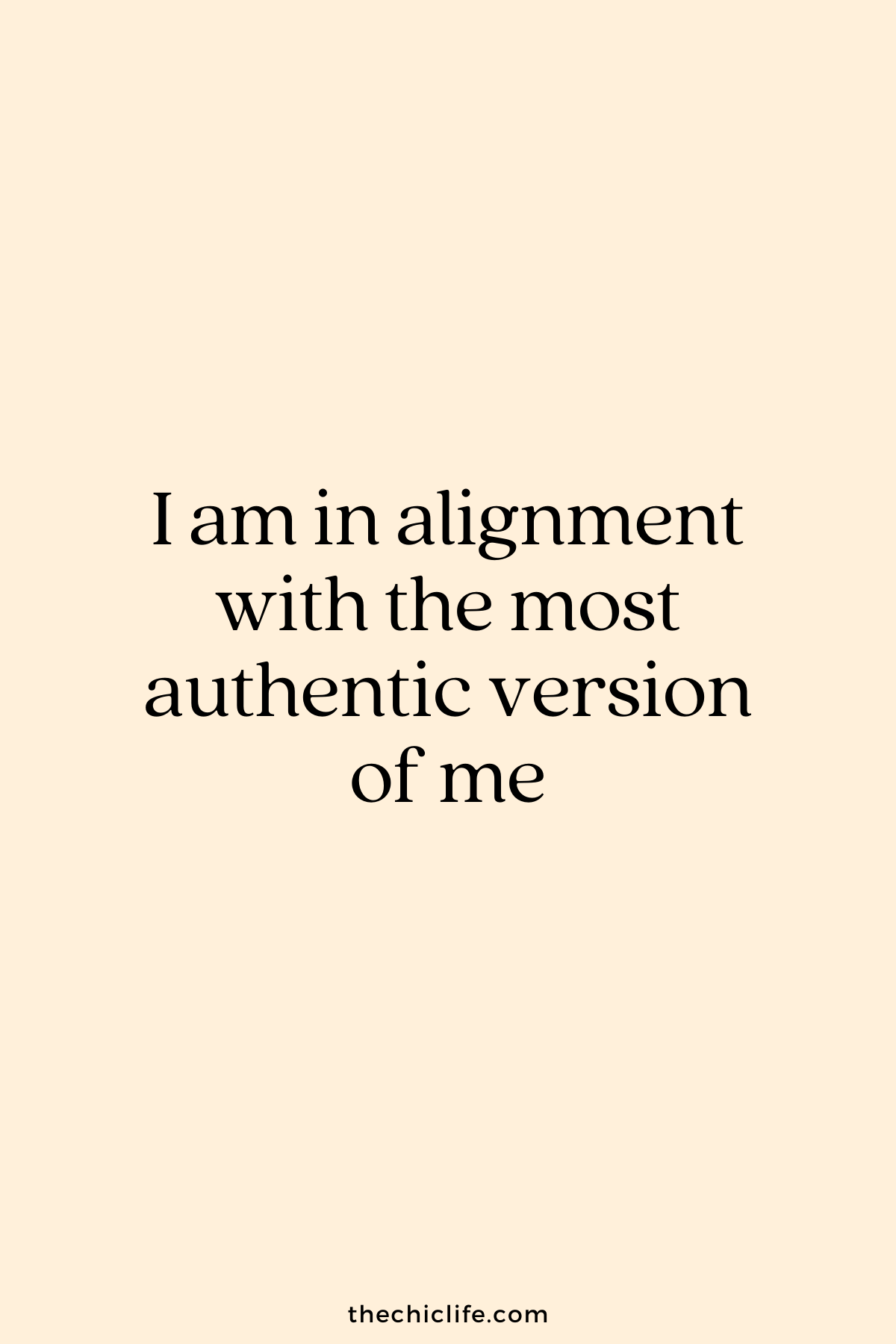 I am in alignment with the most authentic version of me