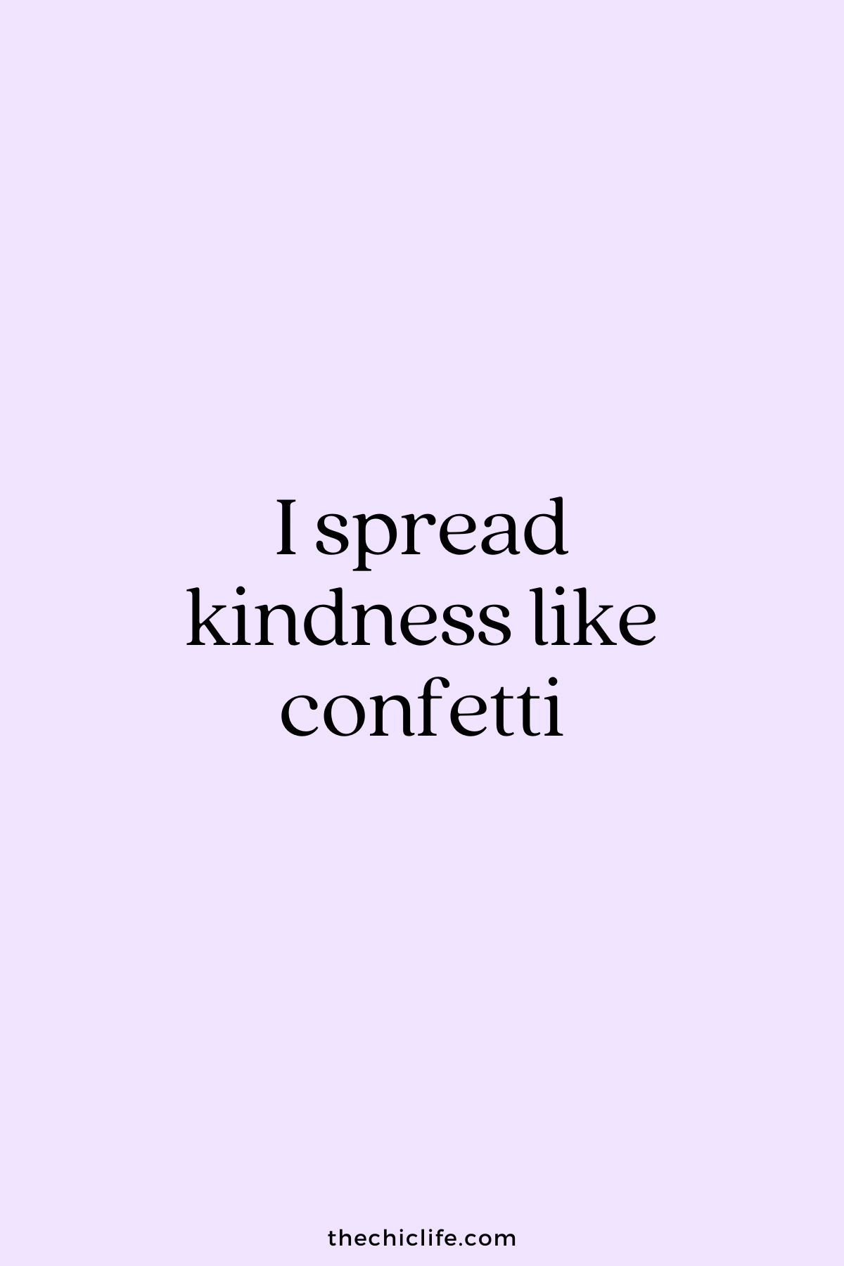 I spread kindness like confetti