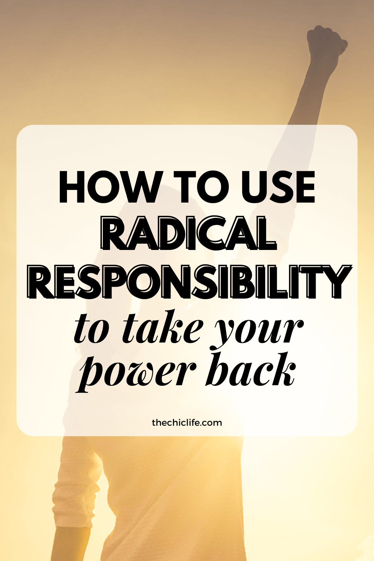 Text graphic says: How to Use Radical Responsibility to Take Your Power Back