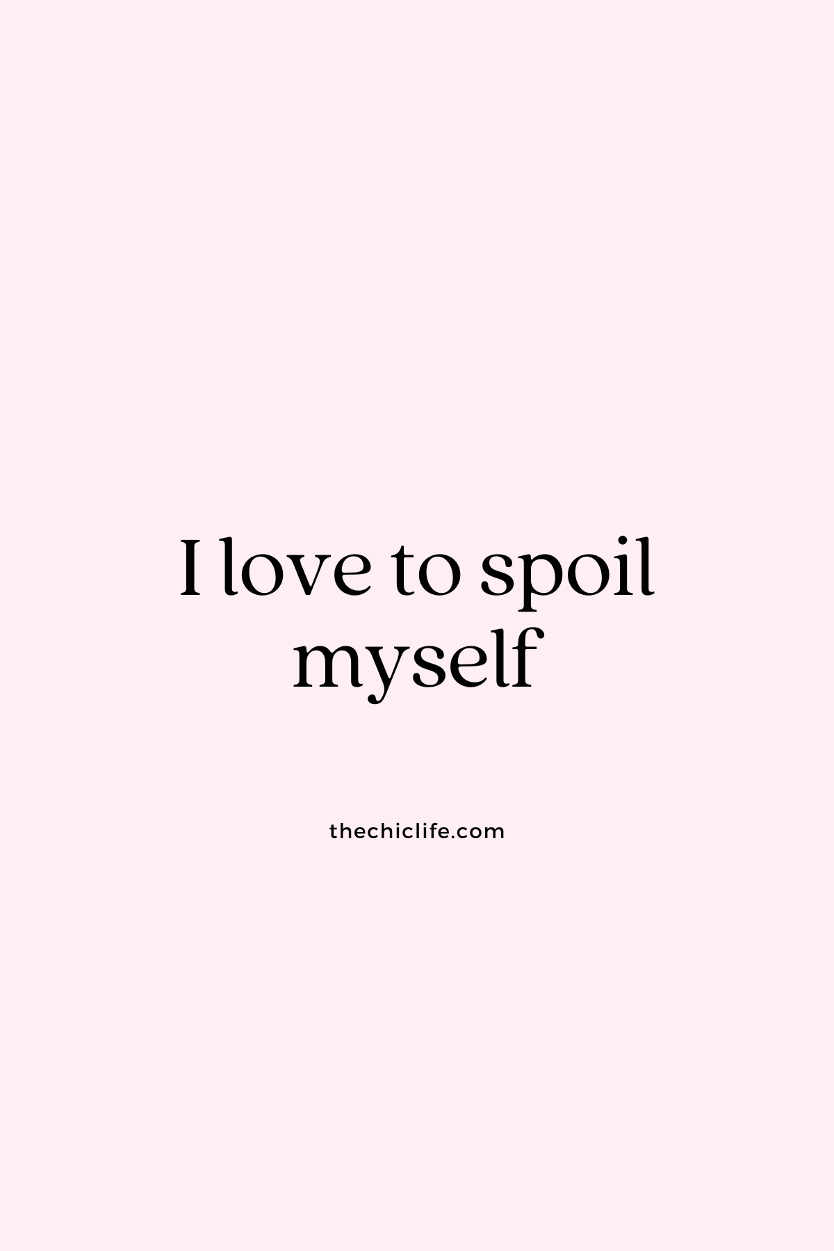 I love to spoil myself