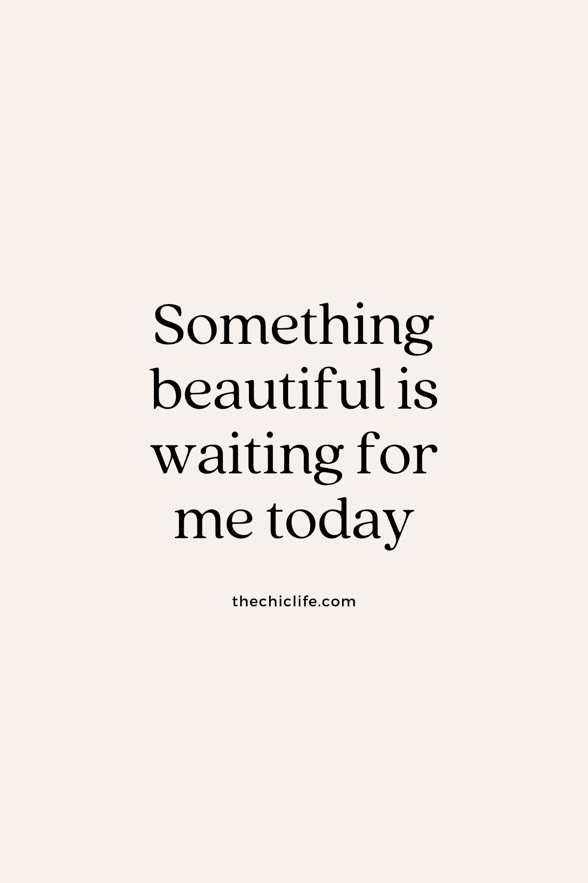 Something beautiful is waiting for me today