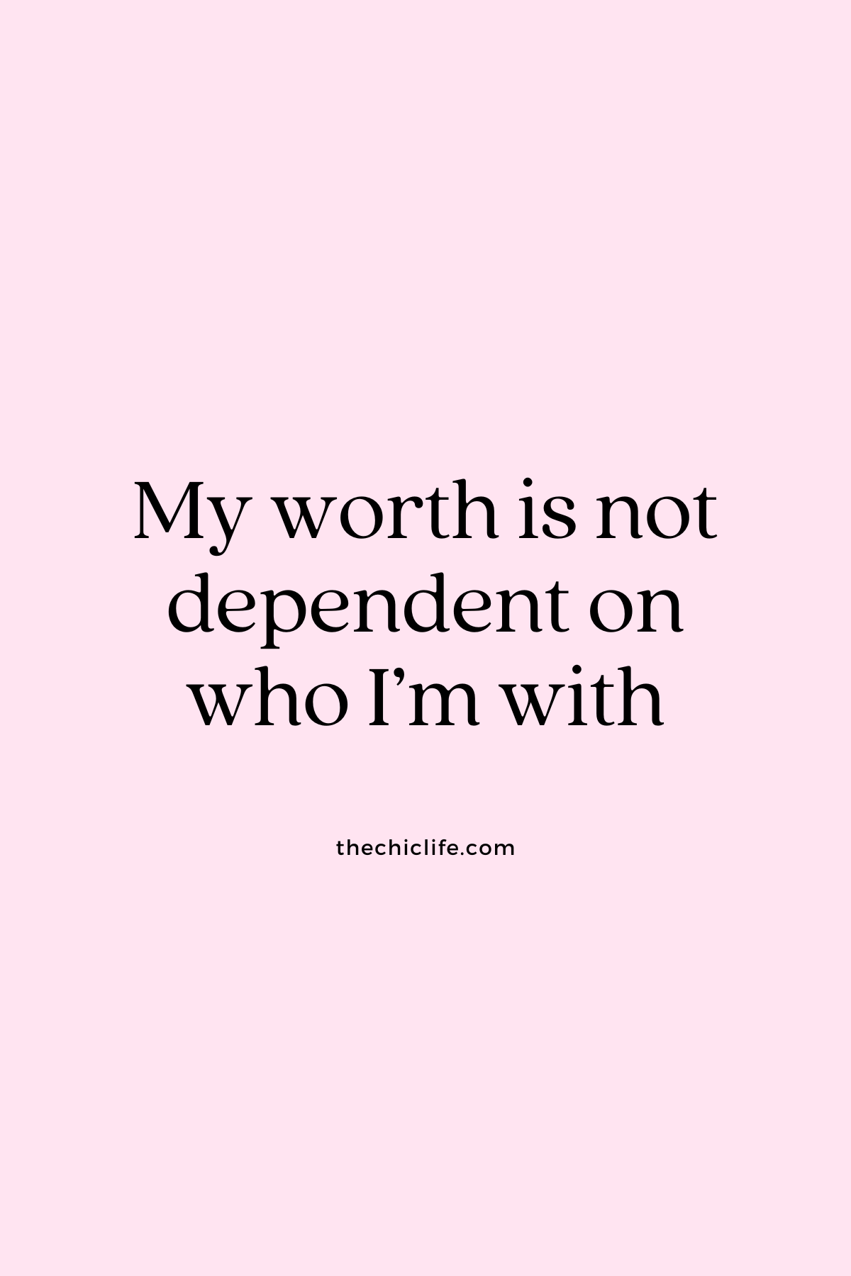 My worth is not dependent on who I'm with