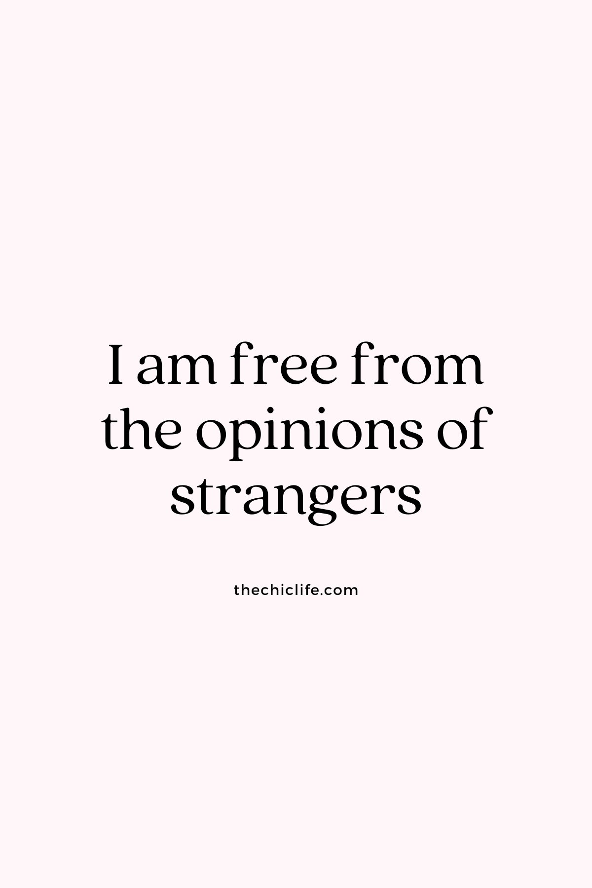 I am free from the opinion of strangers