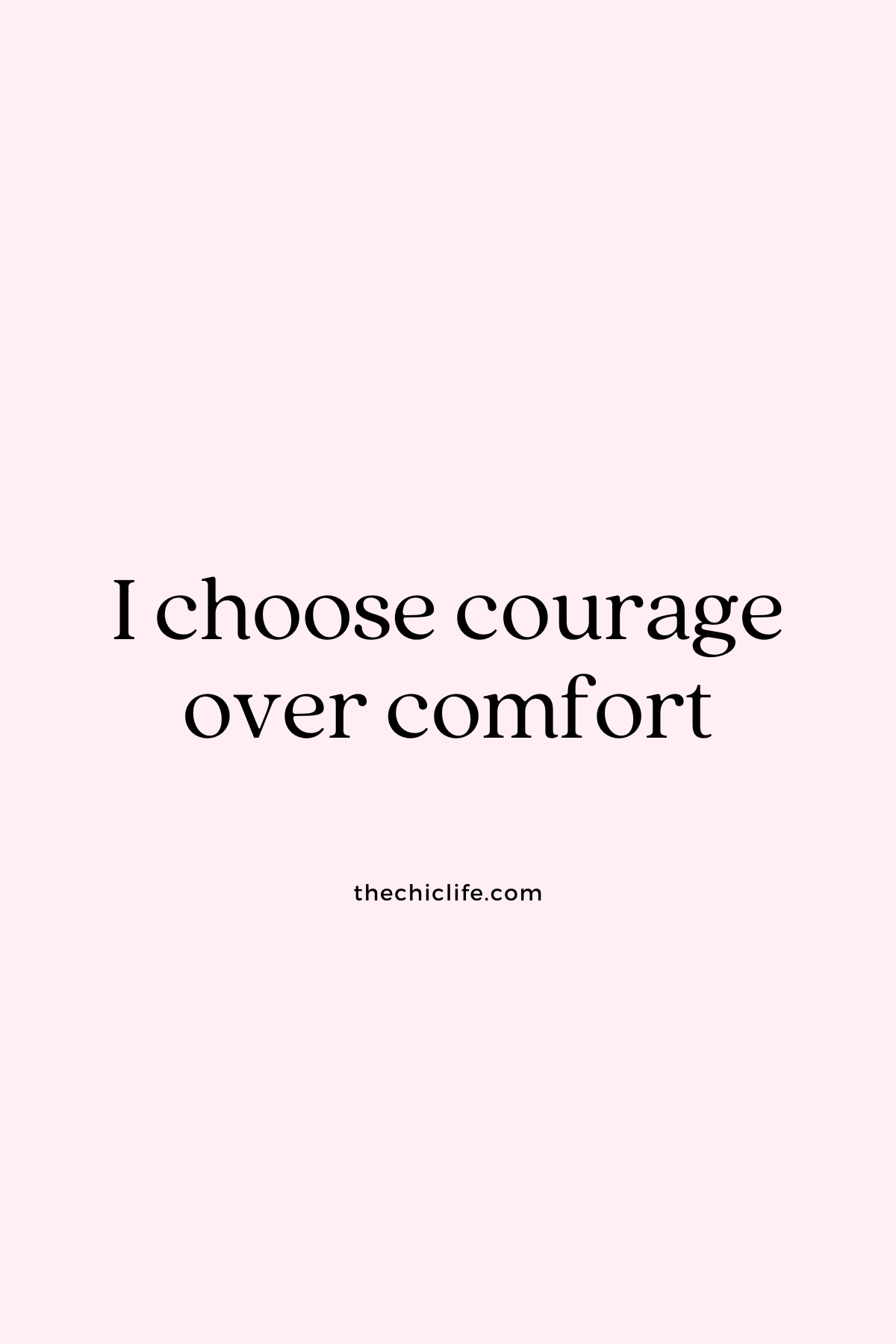 I choose courage over comfort