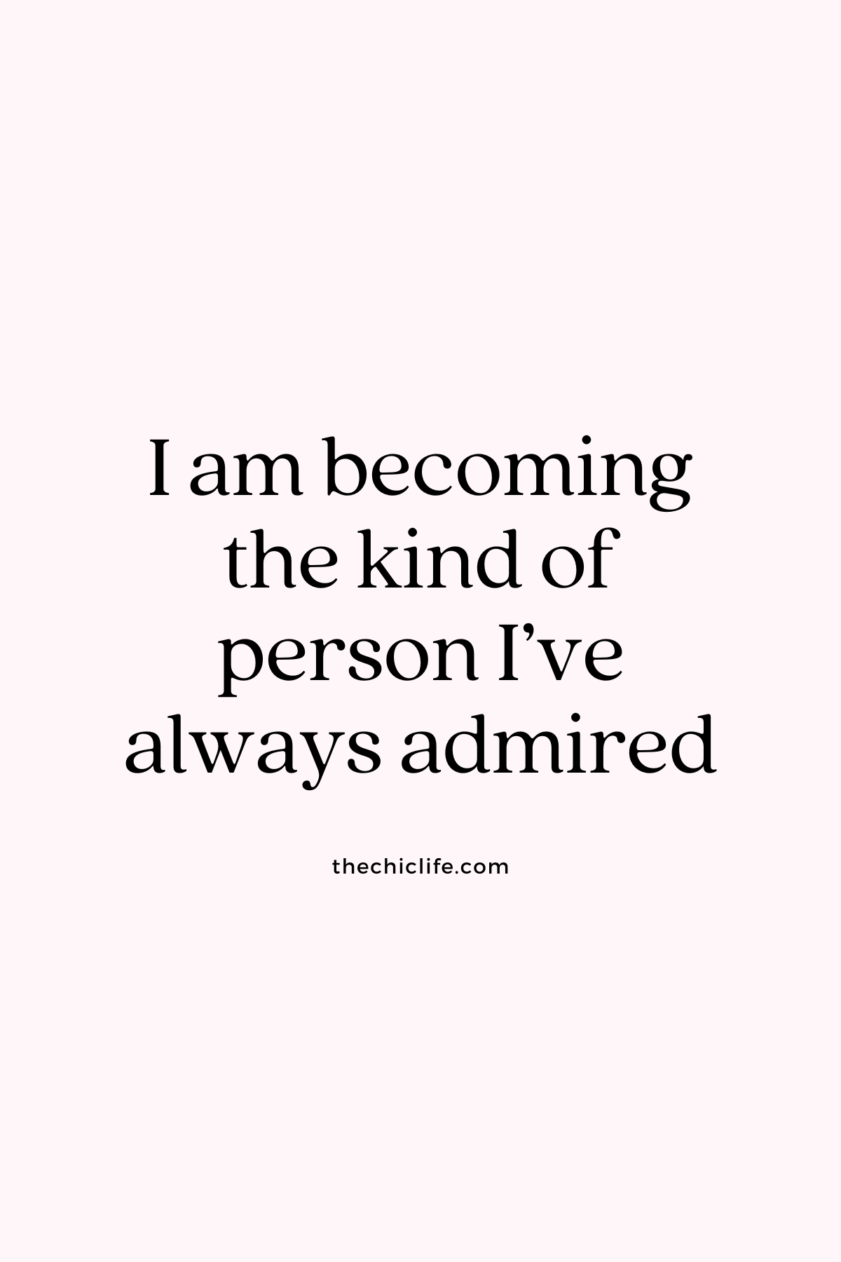 I am becoming the kind of person I've always admired