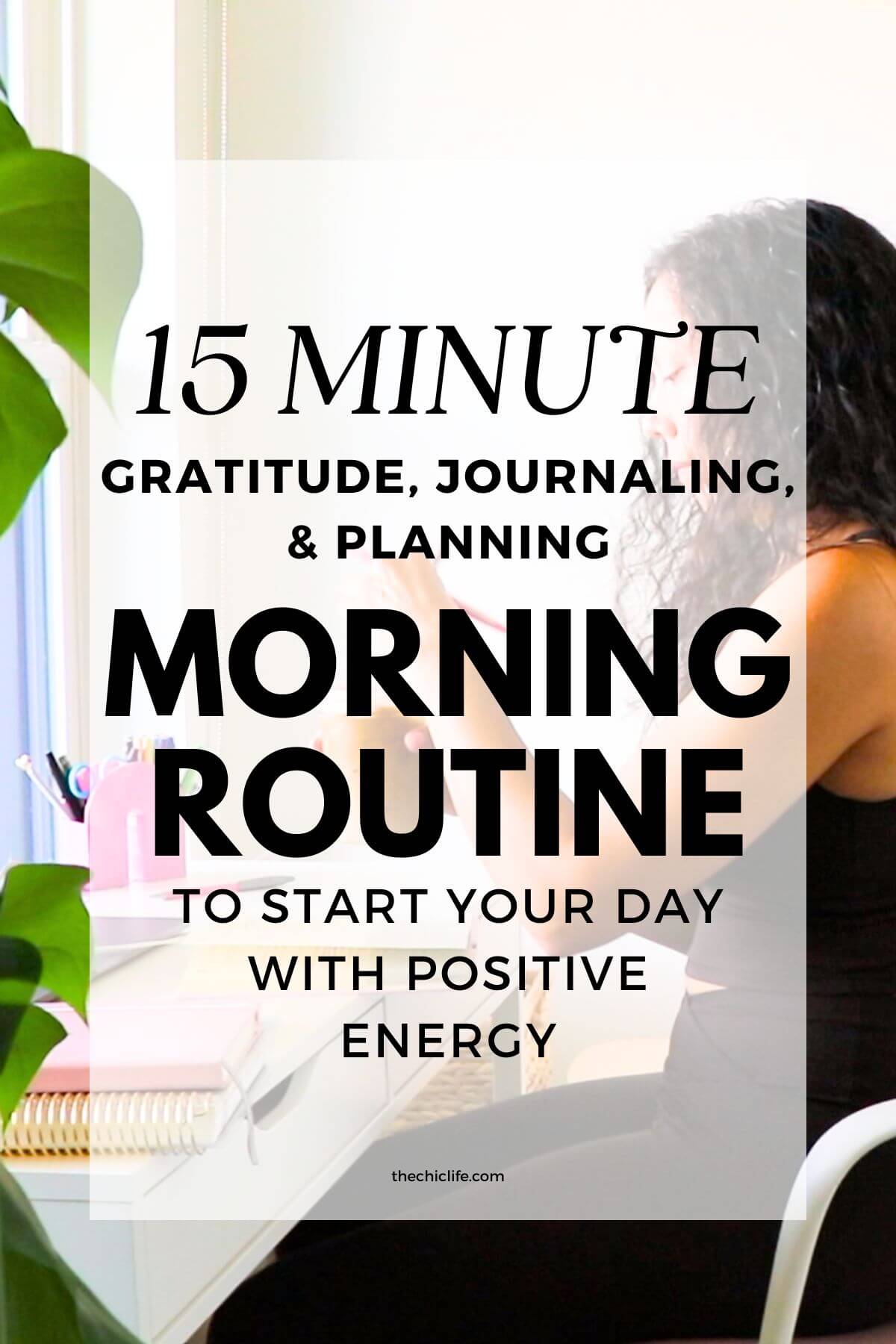 Text graphic says: 15 Minute Gratitude, Journaling, and Planning Morning Routine to Start Your Day with Positive Energy