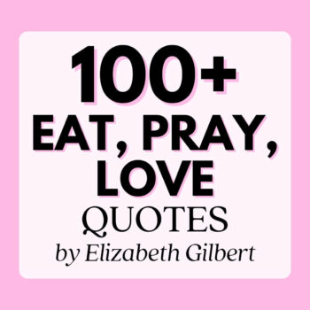 Text graphic says 100+ Best Eat, Pray, Love quotes by Elizabeth Gilbert
