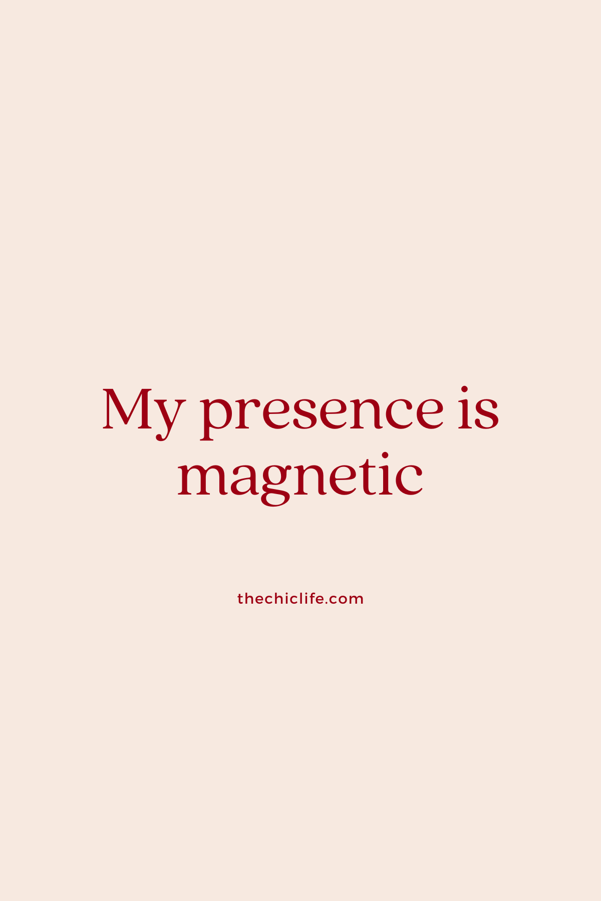 My presence is magnetic