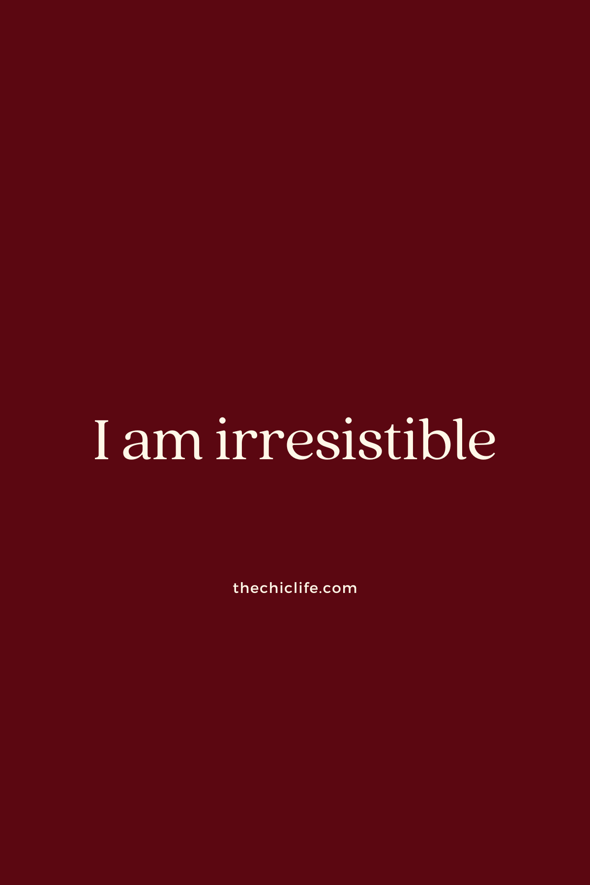 I am irresistible