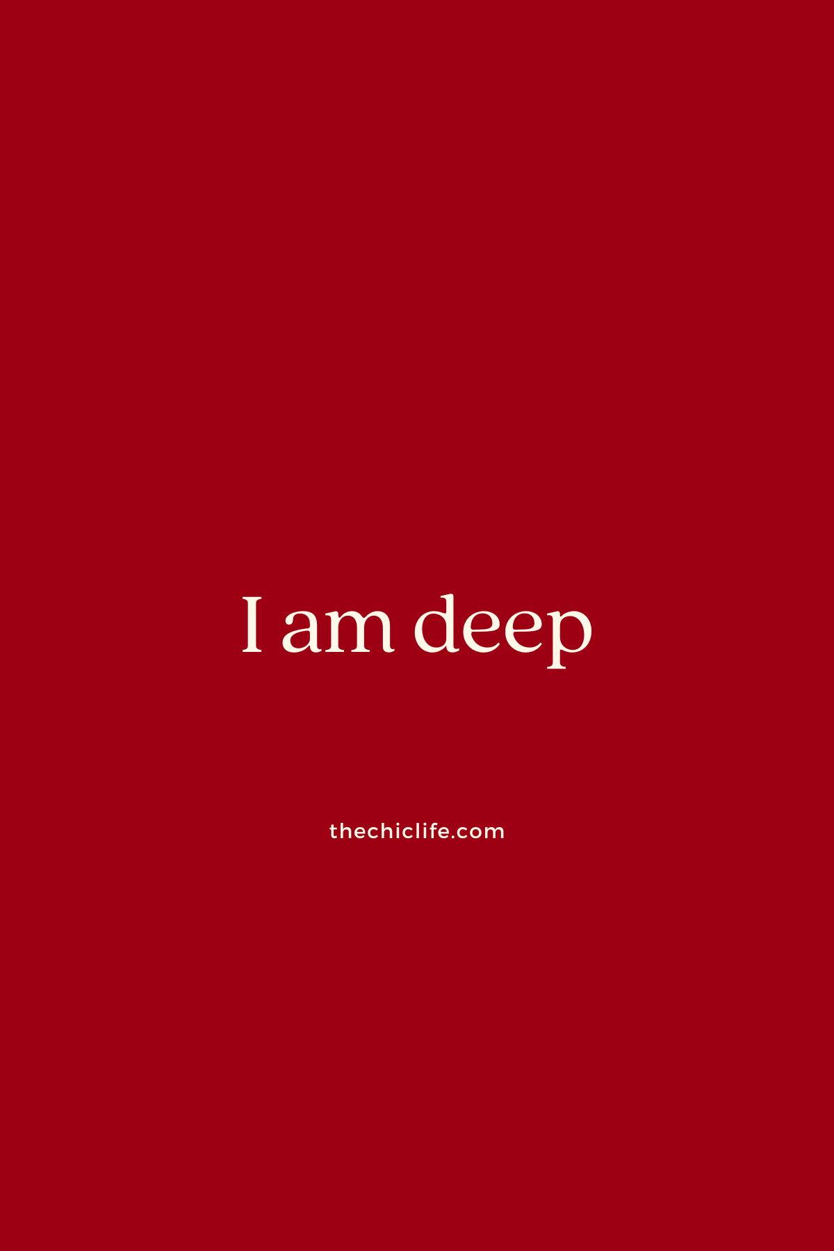 I am deep