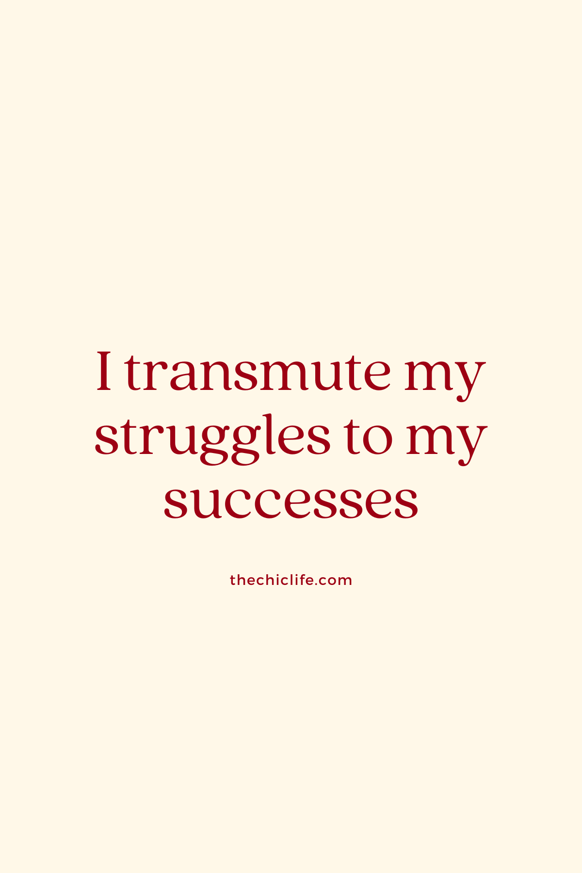 I transmute my struggles to my successes