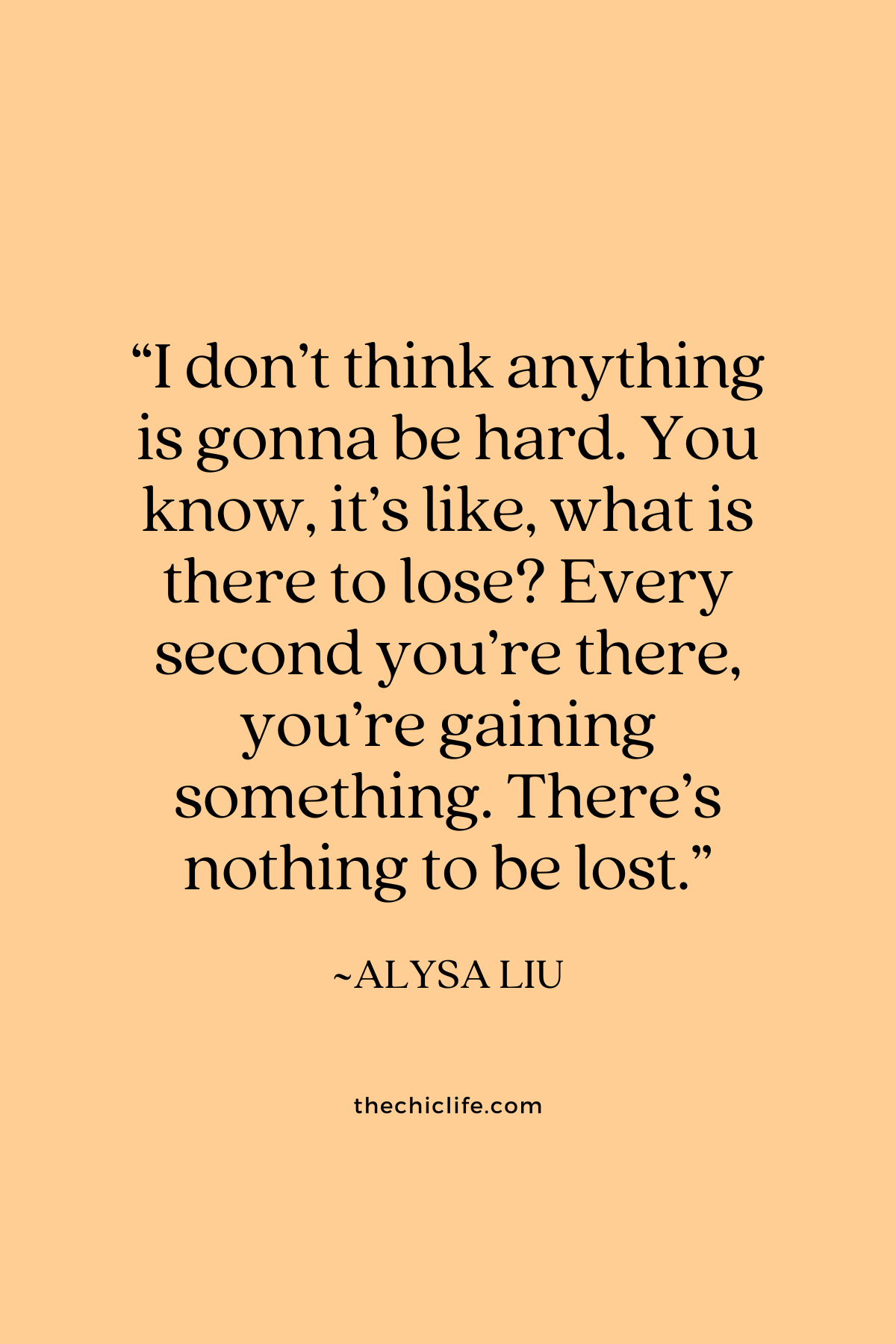 Quote text graphic says: “I don’t think anything is gonna be hard. You know, it’s like, what is there to lose? Every second you’re there, you’re gaining something. There’s nothing to be lost."