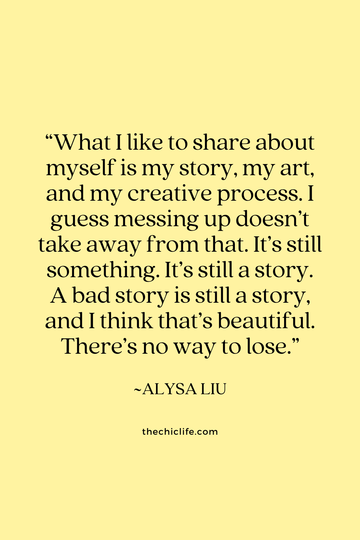 Quote text graphic says: “What I like to share about myself is my story, my art, and my creative process. I guess messing up doesn’t take away from that. It’s still something. It’s still a story. A bad story is still a story, and I think that’s beautiful. There’s no way to lose.”